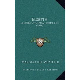 Elsbeth: A Story of German Home Life (1914) - Margarethe Muller