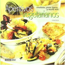 Aperitivos vegetarianos : ensaladas, platos ligeros-- y mucho más - Hilda Parisi Uranga