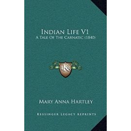 Indian Life V1: A Tale of the Carnatic (1840) - Hartley, Mary Anna