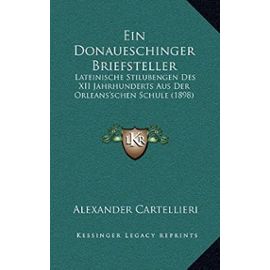 Ein Donaueschinger Briefsteller: Lateinische Stilubengen Des XII Jahrhunderts Aus Der Orleans'schen Schule (1898) - Unknown