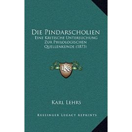 Die Pindarscholien: Eine Kritische Untersuchung Zur Philologischen Quellenkunde (1873) - Unknown