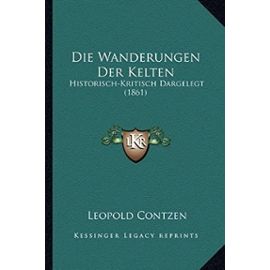Die Wanderungen Der Kelten: Historisch-Kritisch Dargelegt (1861) - Unknown