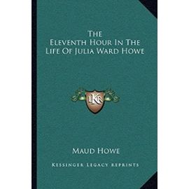 The Eleventh Hour in the Life of Julia Ward Howe - Maud Howe