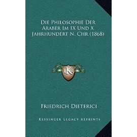 Die Philosophie Der Araber Im IX Und X Jahrhundert N. Chr (1868) - Unknown