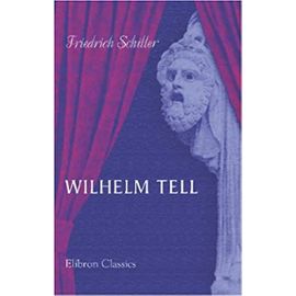 Wilhelm Tell: Schauspiel - Unknown