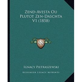 Zend-Avesta Ou Plutot Zen-Daschta V1 (1858) - Unknown