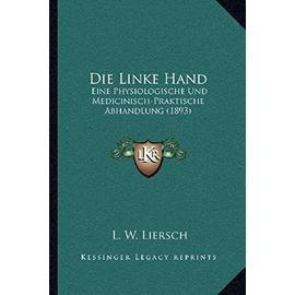 Die Linke Hand: Eine Physiologische Und Medicinisch-Praktische Abhandlung (1893) - Unknown