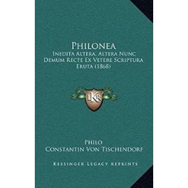 Philonea: Inedita Altera, Altera Nunc Demum Recte Ex Vetere Scriptura Eruta (1868) - Charles Duke Philo