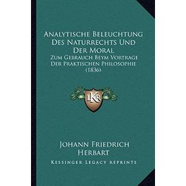 Analytische Beleuchtung Des Naturrechts Und Der Moral: Zum Gebrauch Beym Vortrage Der Praktischen Philosophie (1836) - Johann Friedrich Herbart