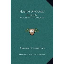 Hands Around Reigen: A Cycle of Ten Dialogues - Arthur Schnitzler