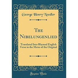 The Nibelungenlied: Translated Into Rhymed English Verse in the Metre of the Original (Classic Reprint) - Unknown