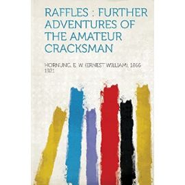Raffles: Further Adventures of the Amateur Cracksman - 1866-1921, Hornung E. W. (Ernest Willia