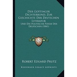 Der Gottinger Dichterbund, Zur Geschichte Der Deutschen Literatur: Und Die Politische Poesie Der Deutschen (1841) - Unknown