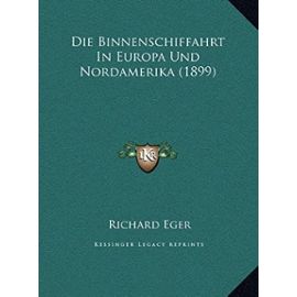 Die Binnenschiffahrt in Europa Und Nordamerika (1899) - Richard Eger