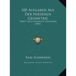 100 Aufgaben Aus Der Niederen Geometrie: Nebst Vollstandigen Losungen (1891) - Unknown