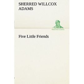 Five Little Friends (TREDITION CLASSICS) - Unknown