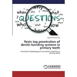 Resin tag penetration of dentin bonding systems in primary teeth: Interfacial morphology of resin dentin interface in primary teeth - Sajjad Mithiborwala