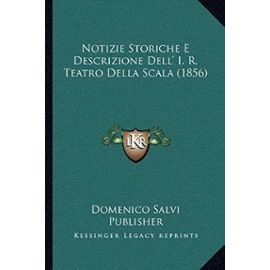 Notizie Storiche E Descrizione Dell' I. R. Teatro Della Scala (1856) - Unknown