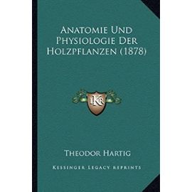 Anatomie Und Physiologie Der Holzpflanzen (1878) - Unknown