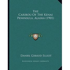 The Caribou of the Kenai Peninsula, Alaska (1901) - Daniel Giraud Elliot