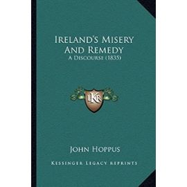Ireland's Misery and Remedy: A Discourse (1835) - Unknown