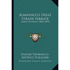 Almanacco Delle Strade Ferrate: Anno Secondo, 1860 (1859) - Unknown