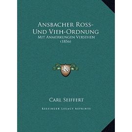 Ansbacher Ross-Und Vieh-Ordnung: Mit Anmerkungen Versehen (1856) - Seiffert, Carl