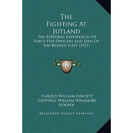 The Fighting at Jutland: The Personal Experiences of Forty-Five Officers and Men of the British Fleet (1921) - Unknown