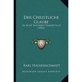 Der Christliche Glaube: In Acht Buchern Dargestellt (1901) - Unknown
