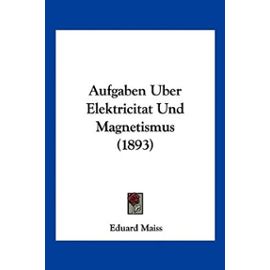 Aufgaben Uber Elektricitat Und Magnetismus (1893) - Unknown