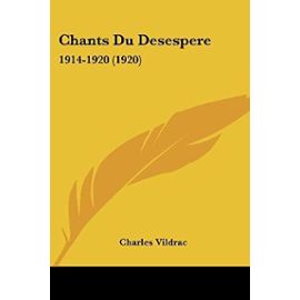 Chants Du Desespere: 1914-1920 (1920) - Charles Vildrac