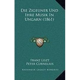 Die Zigeuner Und Ihre Musik in Ungarn (1861) - Franz Liszt