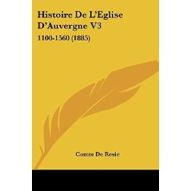 Histoire de L'Eglise D'Auvergne V3: 1100-1560 (1885) - Unknown