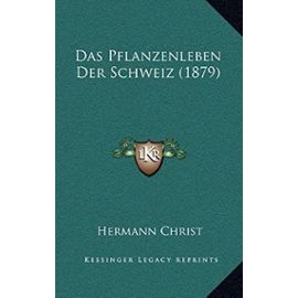 Das Pflanzenleben Der Schweiz (1879) - Hermann Christ
