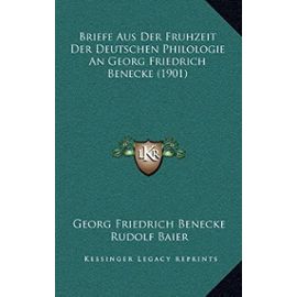 Briefe Aus Der Fruhzeit Der Deutschen Philologie an Georg Friedrich Benecke (1901) - Georg Friedrich Benecke