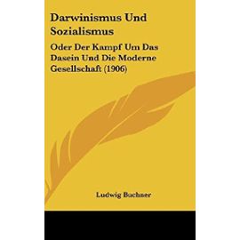 Darwinismus Und Sozialismus: Oder Der Kampf Um Das Dasein Und Die Moderne Gesellschaft (1906) - Unknown