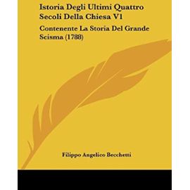 Istoria Degli Ultimi Quattro Secoli Della Chiesa V1: Contenente La Storia del Grande Scisma (1788) - Unknown