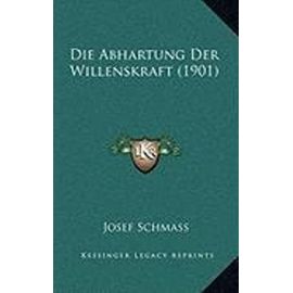 Die Abhartung Der Willenskraft (1901) - Josef Schmass
