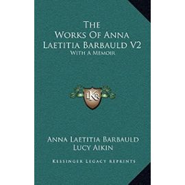 The Works of Anna Laetitia Barbauld V2: With a Memoir - Barbauld, Anna Letitia
