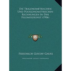 Die Trigonometrischen Und Polygonometrischen Rechnungen in Der Feldmeszkunst (1906) - Unknown