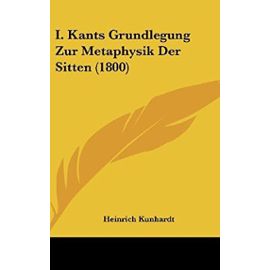 I. Kants Grundlegung Zur Metaphysik Der Sitten (1800) - Unknown