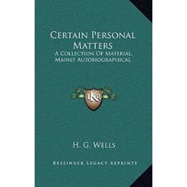 Certain Personal Matters: A Collection of Material, Mainly Autobiographical - Unknown
