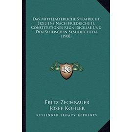 Das Mittelalterliche Strafrecht Siziliens Nach Friedrichs II. Constitutiones Regni Siciliae Und Den Sizilischen Stadtrechten (1908) - Unknown