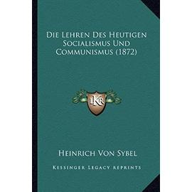Die Lehren Des Heutigen Socialismus Und Communismus (1872) - Heinrich Von Sybel