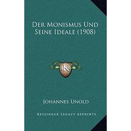 Der Monismus Und Seine Ideale (1908) - Johannes Unold