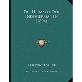 Die Heimath Der Indogermanen (1894) - Friedrich Seiler