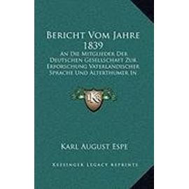 Bericht Vom Jahre 1839: An Die Mitglieder Der Deutschen Gesellschaft Zur Erforschung Vaterlandischer Sprache Und Alterthumer in Leipzig (1839) - Unknown