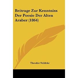 Beitrage Zur Kenntniss Der Poesie Der Alten Araber (1864) - Unknown