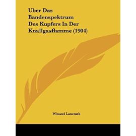 Uber Das Bandenspektrum Des Kupfers in Der Knallgasflamme (1904) - Unknown