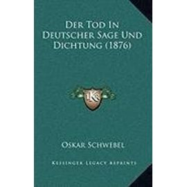 Der Tod in Deutscher Sage Und Dichtung (1876) - Unknown
